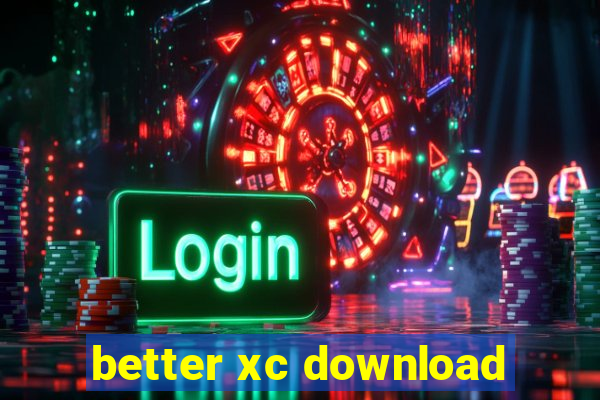 better xc download